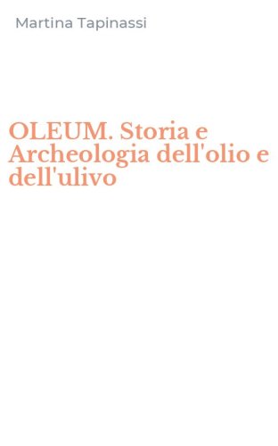 OLEUM. Storia e Archeologia dell'olio e dell'ulivo