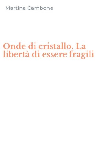 Onde di cristallo. La libert&agrave; di essere fragili