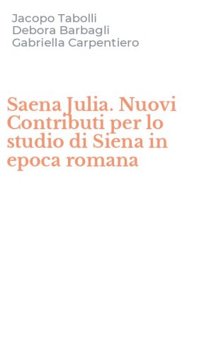 Saena Julia. Nuovi Contributi per lo studio di Siena in epoca romana