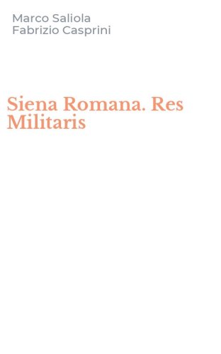 Siena Romana. Res Militaris