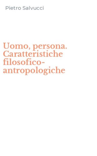 Uomo, persona. Caratteristiche filosofico-antropologiche