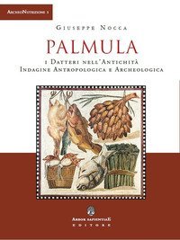 Palmula. I datteri nell'antichit&agrave;. Indagine antropologica e archeologica