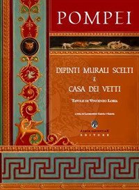 Pompei. Dipinti murali scelti e casa dei Vetti