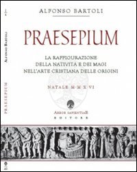 Praesepium. La raffigurazione della Nativit&agrave; e dei Magi nell'arte cristiana delle origini