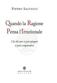 Quando la ragione pensa l'irrazionale. Ci&ograve; che non si pu&ograve; spiegare si pu&ograve; comprendere