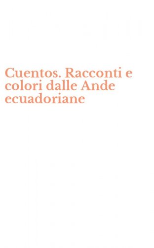 Cuentos. Racconti e colori dalle Ande ecuadoriane