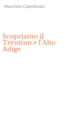 Scopriamo il Trentino e l'Alto Adige