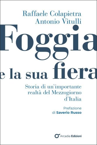 Foggia e e la sua fiera. Storia di un'importante realt&agrave; del Mezzogiorno d'Italia