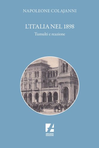L'Italia nel 1898. Tumulti e reazione