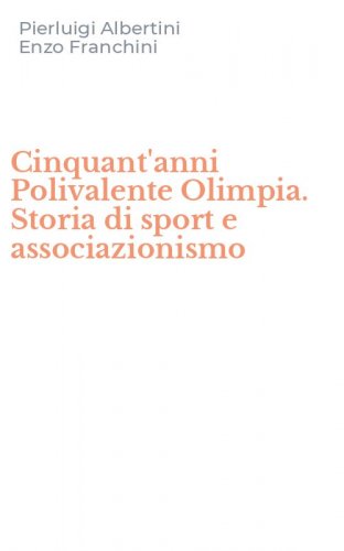 Cinquant'anni Polivalente Olimpia. Storia di sport e associazionismo