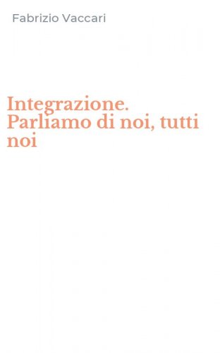 Integrazione. Parliamo di noi, tutti noi