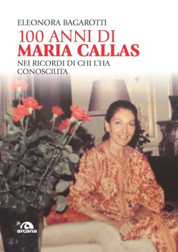 100 anni di Maria Callas. Nei ricordi di chi l'ha conosciuta