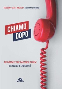 Chiamo dopo. Un podcast che racconta storie di musica e creativit&agrave;