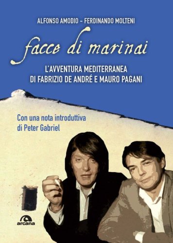Facce di marinai. L'avventura mediterranea di Fabrizio De Andr&eacute; e Mauro Pagani