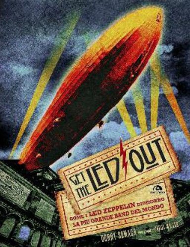 Get the Led out. Come i Led Zeppelin divennero la pi&ugrave; grande band del mondo