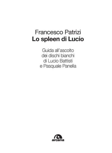 Lo spleen di Lucio. Guida all'ascolto dei dischi bianchi di Lucio Battisti e Pasquale Panella