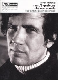 Ma c'&egrave; qualcosa che non scordo. Lucio Battisti. Gli anni con Mogol