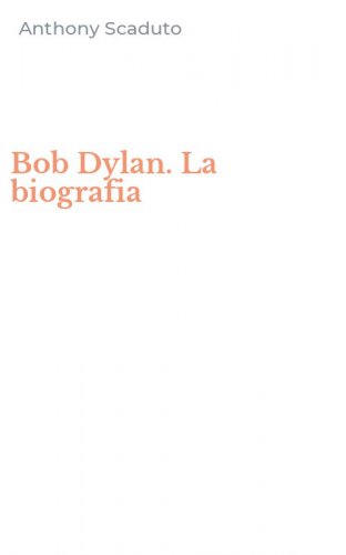 Bob Dylan. La biografia