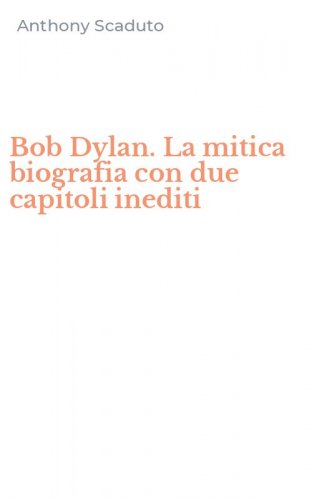Bob Dylan. La mitica biografia con due capitoli inediti