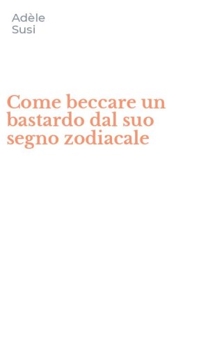 Come beccare un bastardo dal suo segno zodiacale