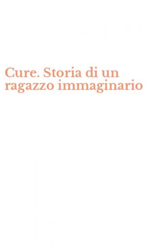 Cure. Storia di un ragazzo immaginario