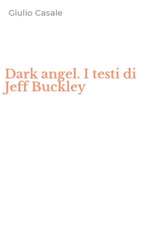 Dark angel. I testi di Jeff Buckley