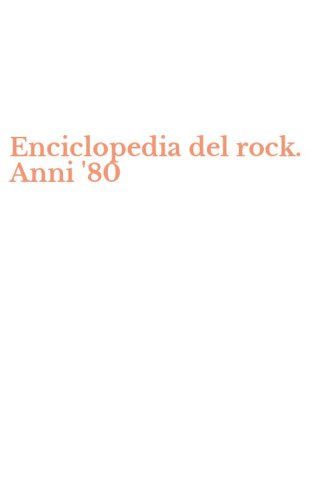 Enciclopedia del rock. Anni '80