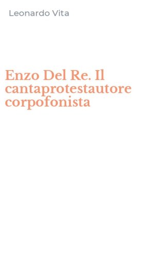 Enzo Del Re. Il cantaprotestautore corpofonista