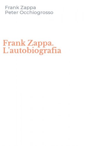 Frank Zappa. L'autobiografia