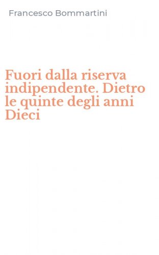 Fuori dalla riserva indipendente. Dietro le quinte degli anni Dieci