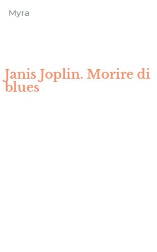 Janis Joplin. Morire di blues