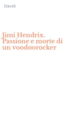 Jimi Hendrix. Passione e morte di un voodoorocker