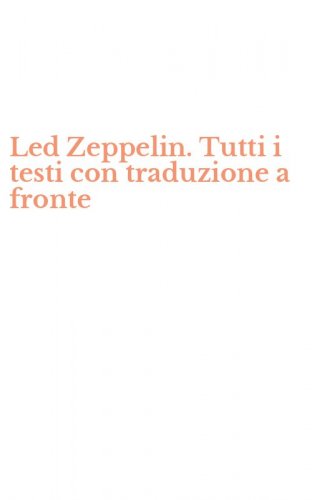 Led Zeppelin. Tutti i testi con traduzione a fronte