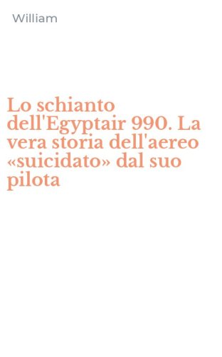 Lo schianto dell'Egyptair 990. La vera storia dell'aereo &laquo;suicidato&raquo; dal suo pilota