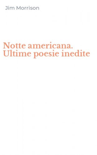 Notte americana. Ultime poesie inedite