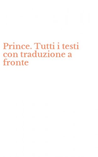 Prince. Tutti i testi con traduzione a fronte