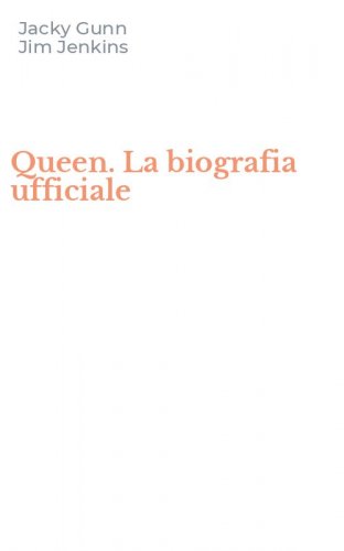 Queen. La biografia ufficiale