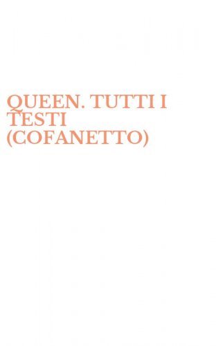 QUEEN. TUTTI I TESTI (COFANETTO)