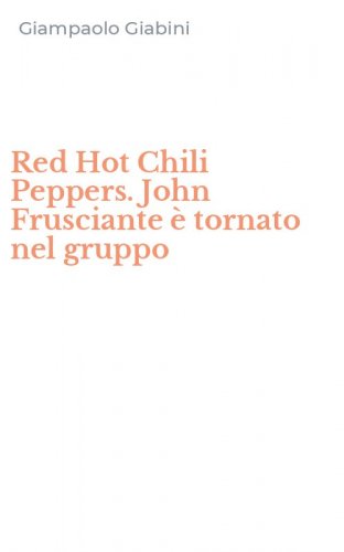 Red Hot Chili Peppers. John Frusciante &egrave; tornato nel gruppo