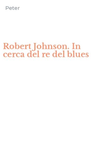 Robert Johnson. In cerca del re del blues