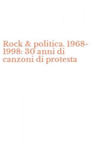 Rock & politica. 1968-1998: 30 anni di canzoni di protesta