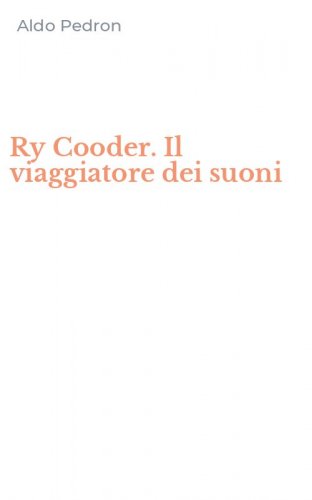Ry Cooder. Il viaggiatore dei suoni