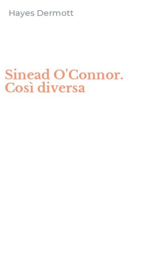 Sinead O'Connor. Cos&igrave; diversa