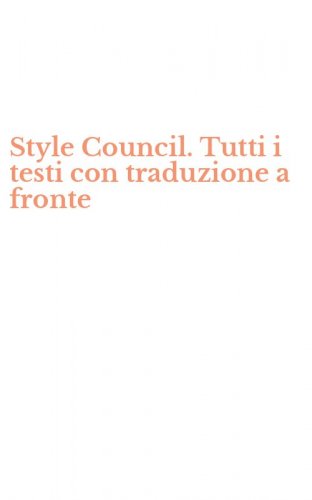 Style Council. Tutti i testi con traduzione a fronte