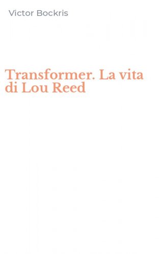 Transformer. La vita di Lou Reed