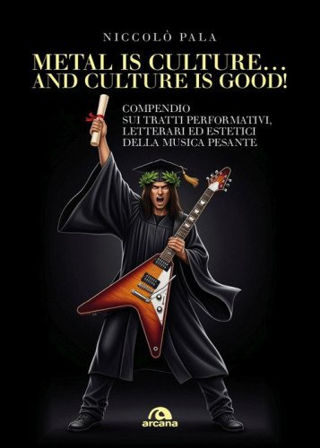 Metal is culture... and culture is good! Compendio sui tratti performativi, letterari ed estetici della musica pesante
