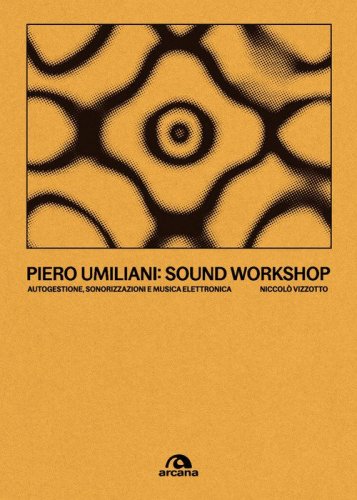 Piero Umiliani. Sound workshop. Autogestione, sonorizzazioni e musica elettronica