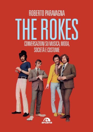 Rokes. Conversazioni su musica, moda, societ&agrave; e costume