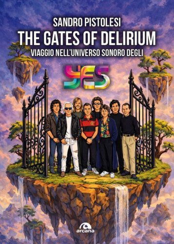 The gates of delirium. Viaggio nell'universo sonoro degli Yes