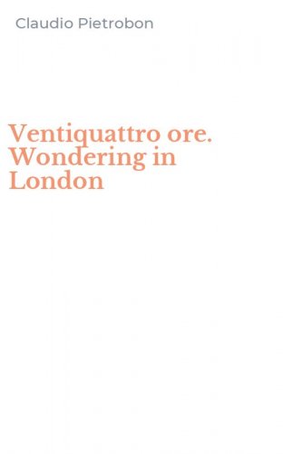 Ventiquattro ore. Wondering in London